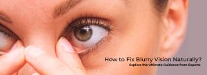how to fix blurry vision naturally